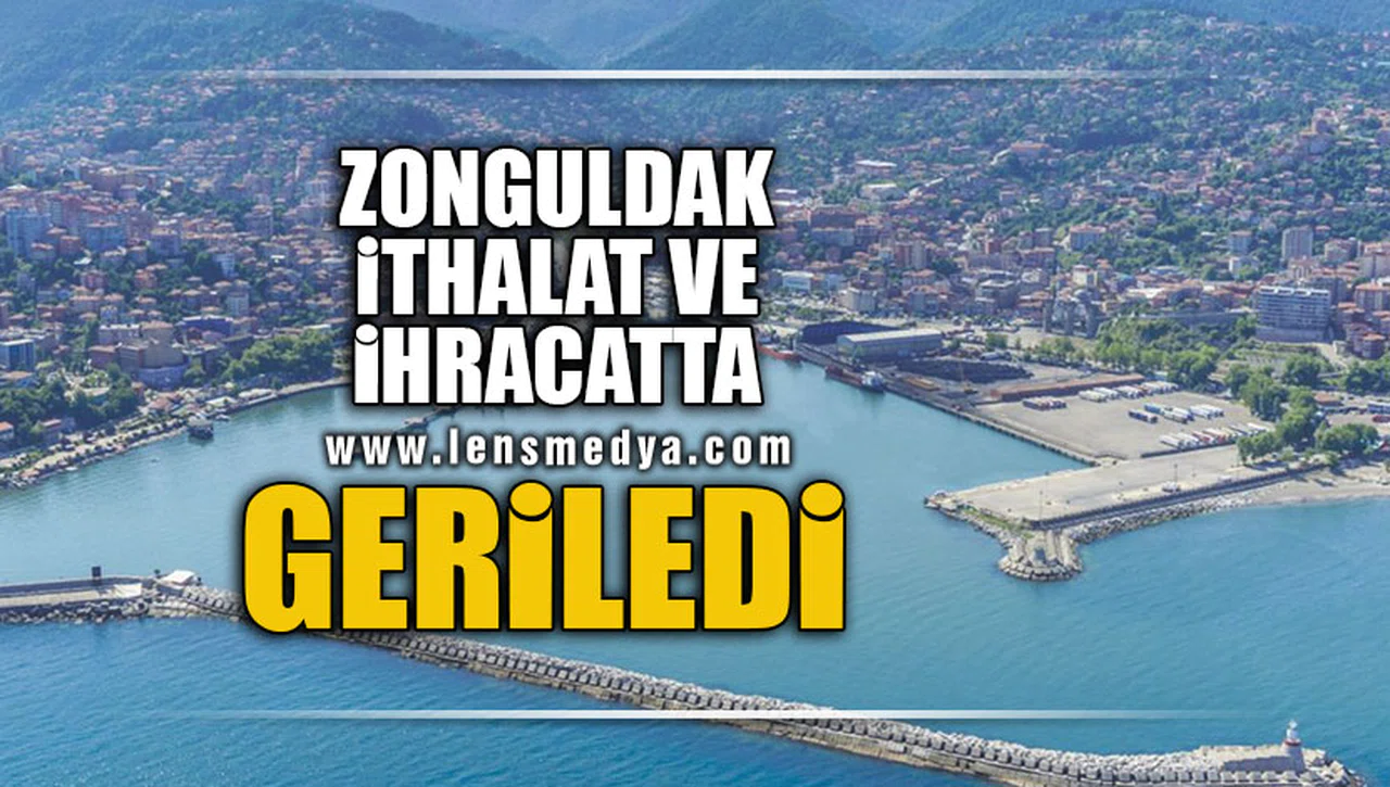 ZONGULDAK İTHALAT VE İHRACATTA GERİLEDİ