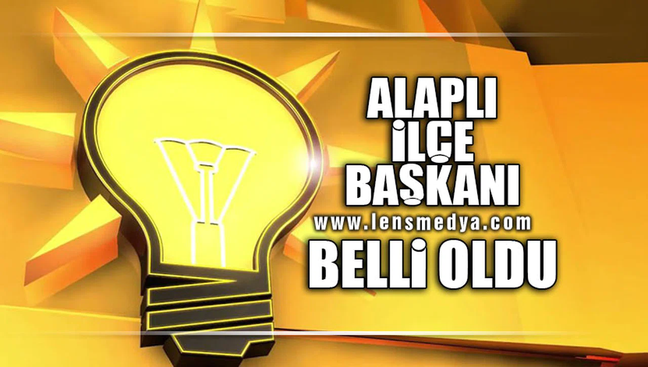ALAPLI İLÇE BAŞKANI BELLİ OLDU!
