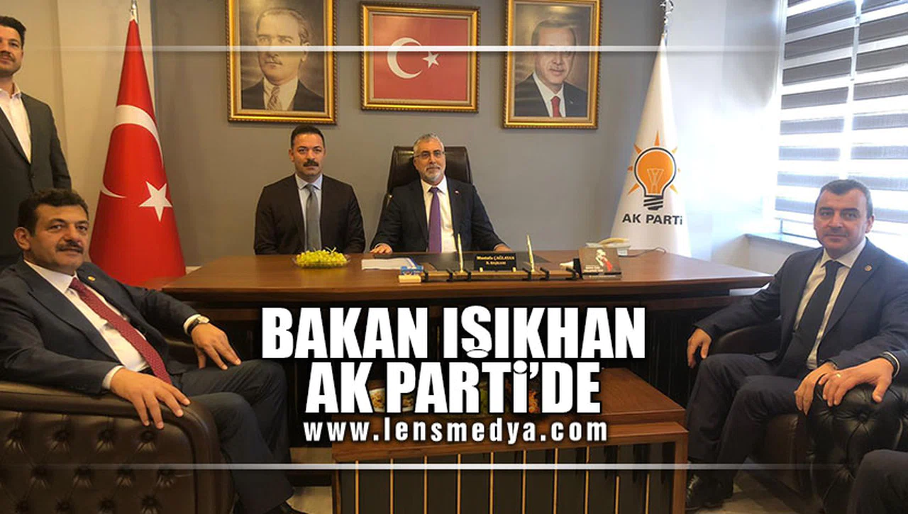 BAKAN IŞIKHAN AK PARTİ'DE