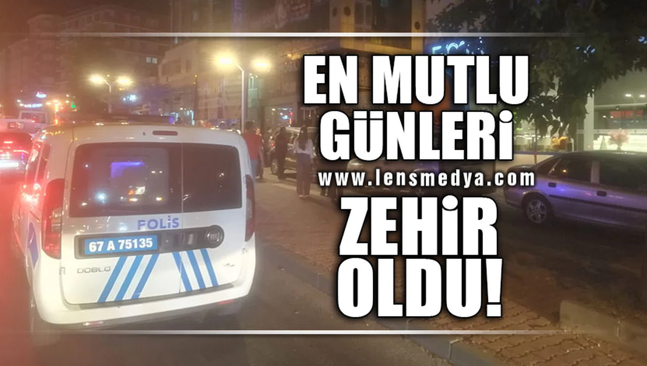 EN MUTLU GÜNLERİ ZEHİR OLDU
