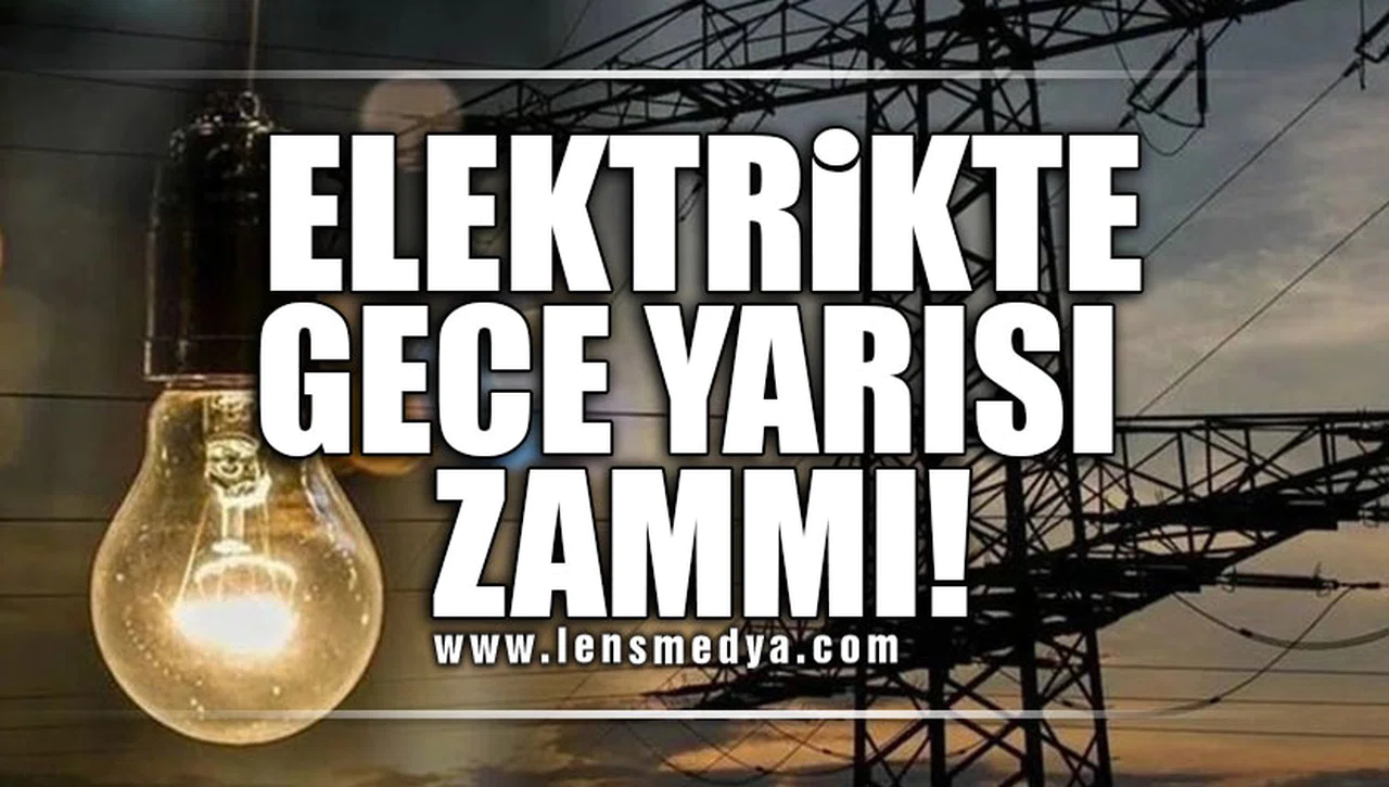 Elektriğe yüzde 20 gece yarısı zammı!