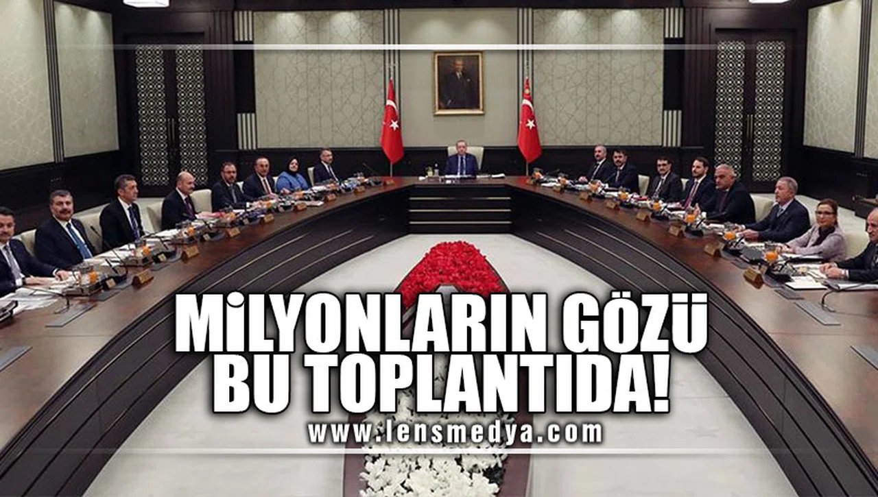 MİLYONLARIN GÖZÜ BU TOPLANTIDA!