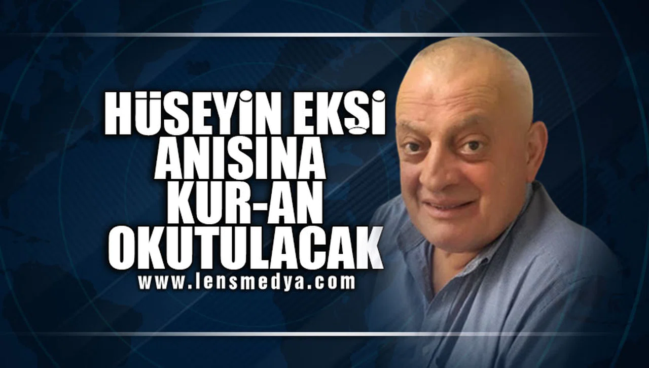 HÜSEYİN EKŞİ ANISINA KUR-AN OKUTULACAK!