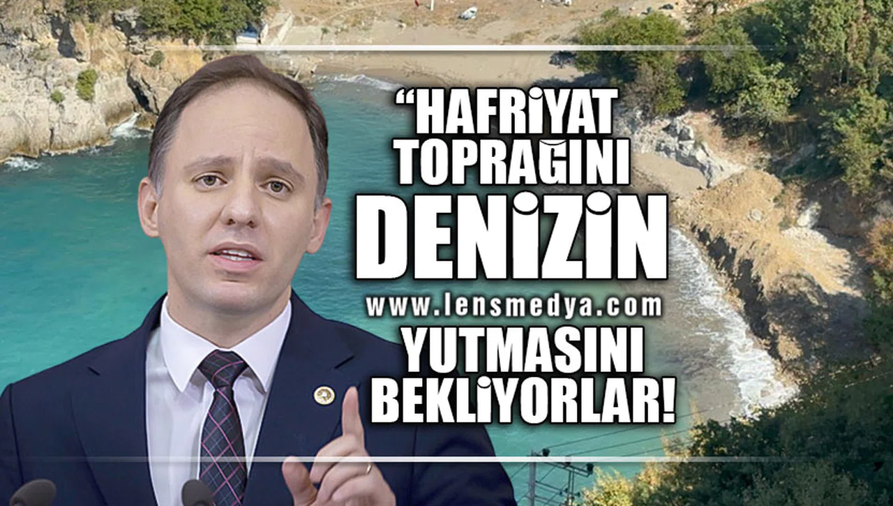 "HAFRİYAT TOPRAĞINI DENİZİN YUTMASINI BEKLİYORLAR"