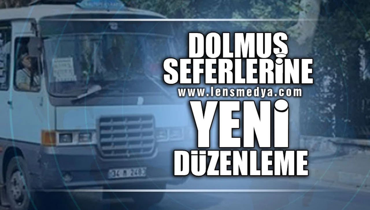 DOLMUŞ SEFERLERİNE YENİ DÜZENLEME!