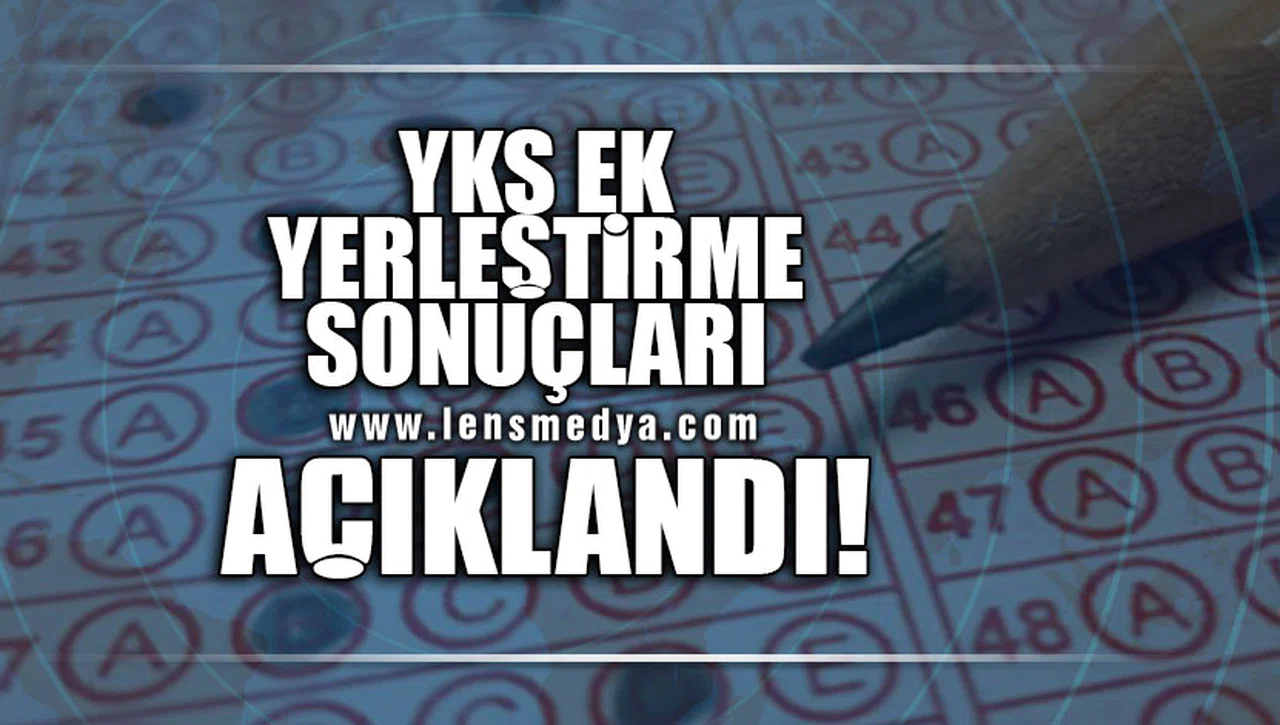 YKS EK YERLEŞTİRME SONUÇLARI AÇIKLANDI!