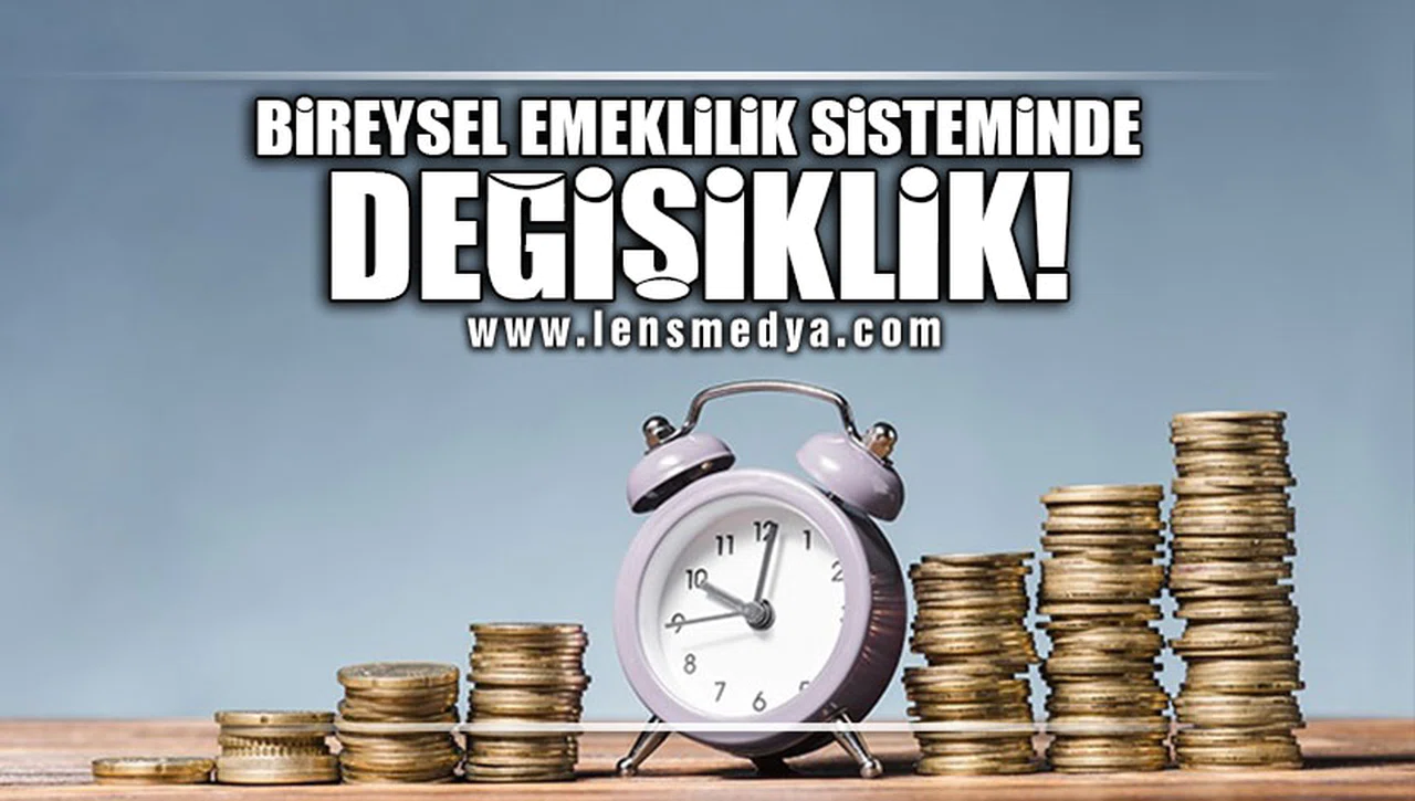 BİREYSEL EMEKLİLİK SİSTEMİNDE DEĞİŞİKLİK!