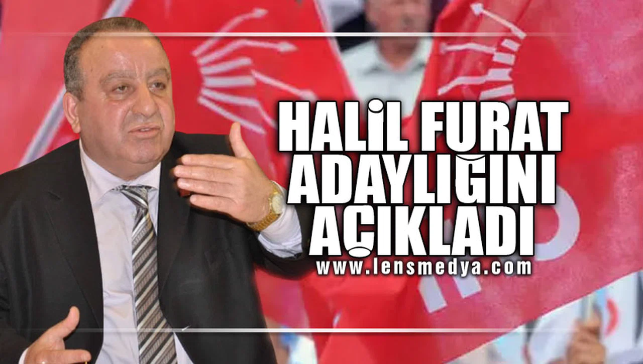 HALİL FURAT ADAYLIĞINI AÇIKLADI!