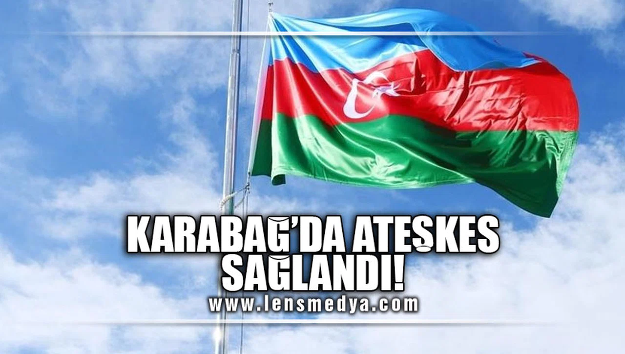 KARABAĞ'DA ATEŞKES  SAĞLANDI!