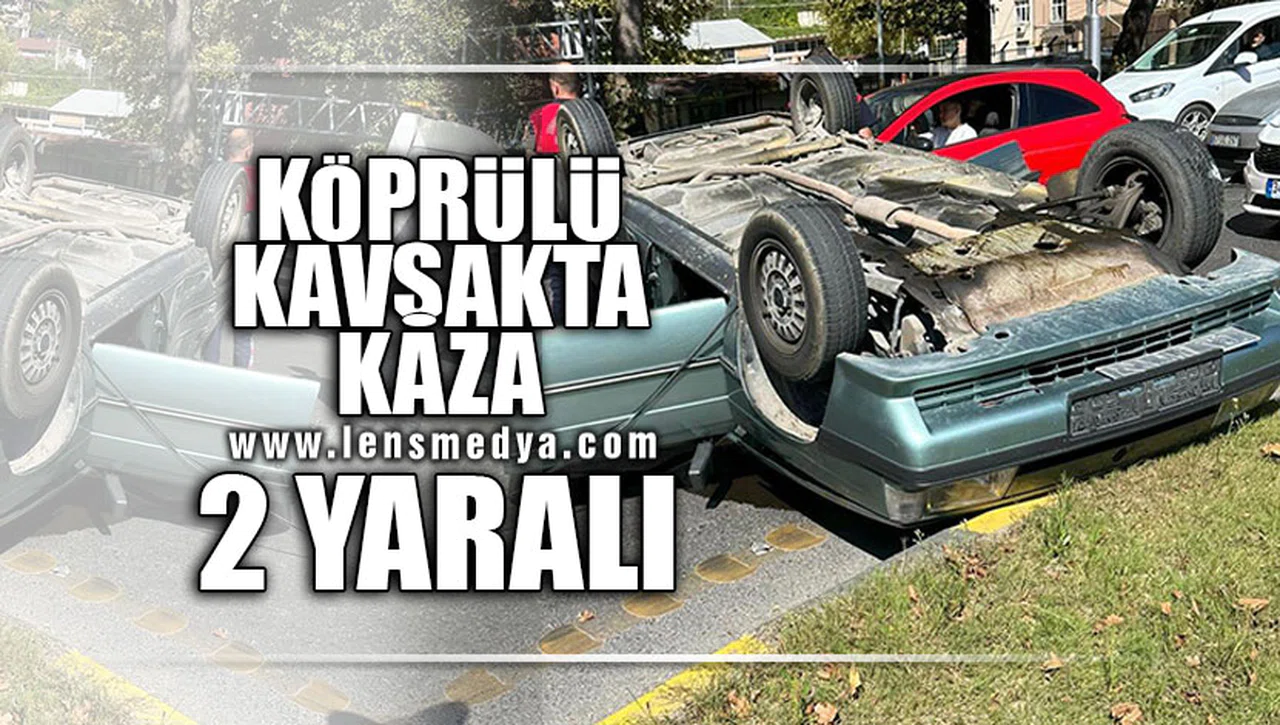 KÖPRÜLÜ KAVŞAKTA KAZA! 2 YARALI