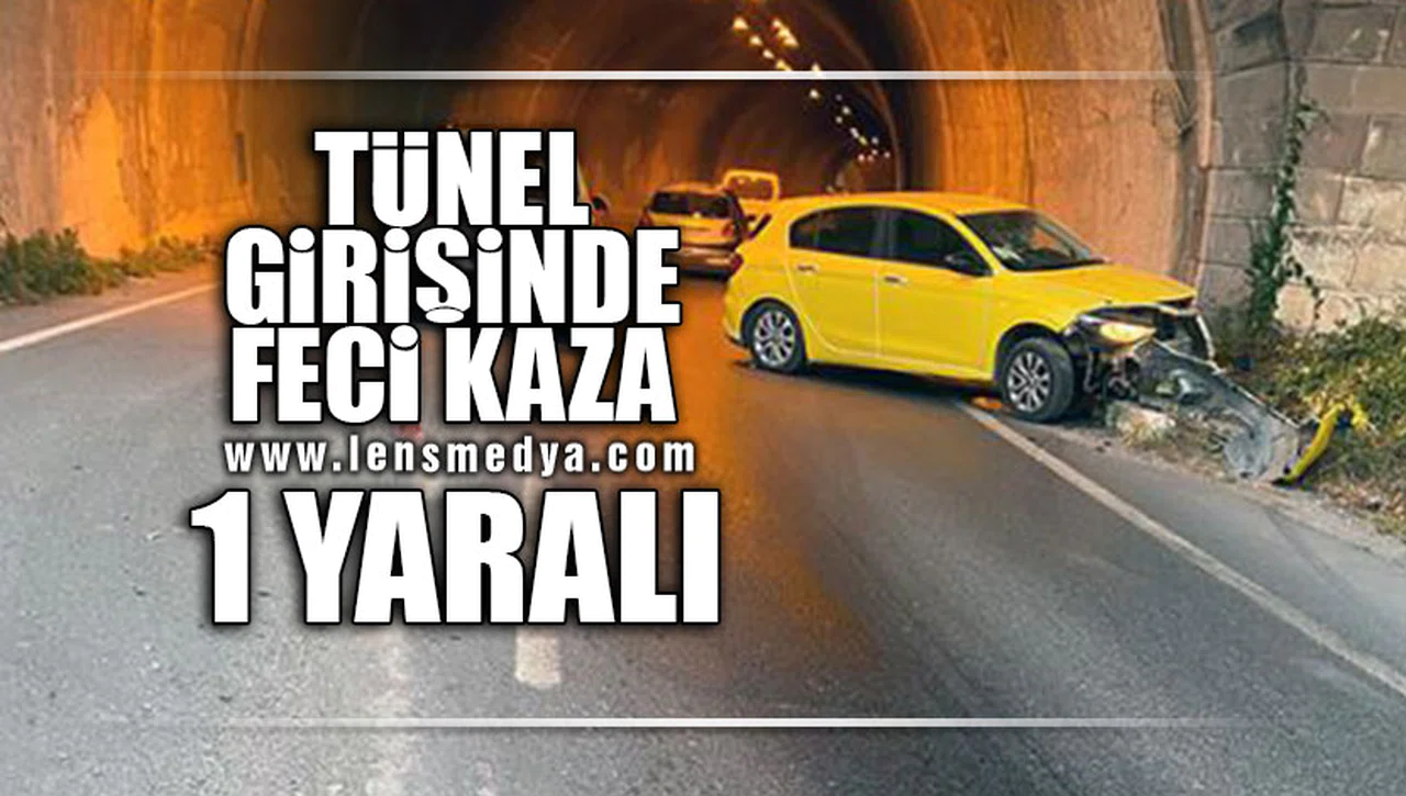 TÜNEL GİRİŞİNDE KAZA: 1 YARALI