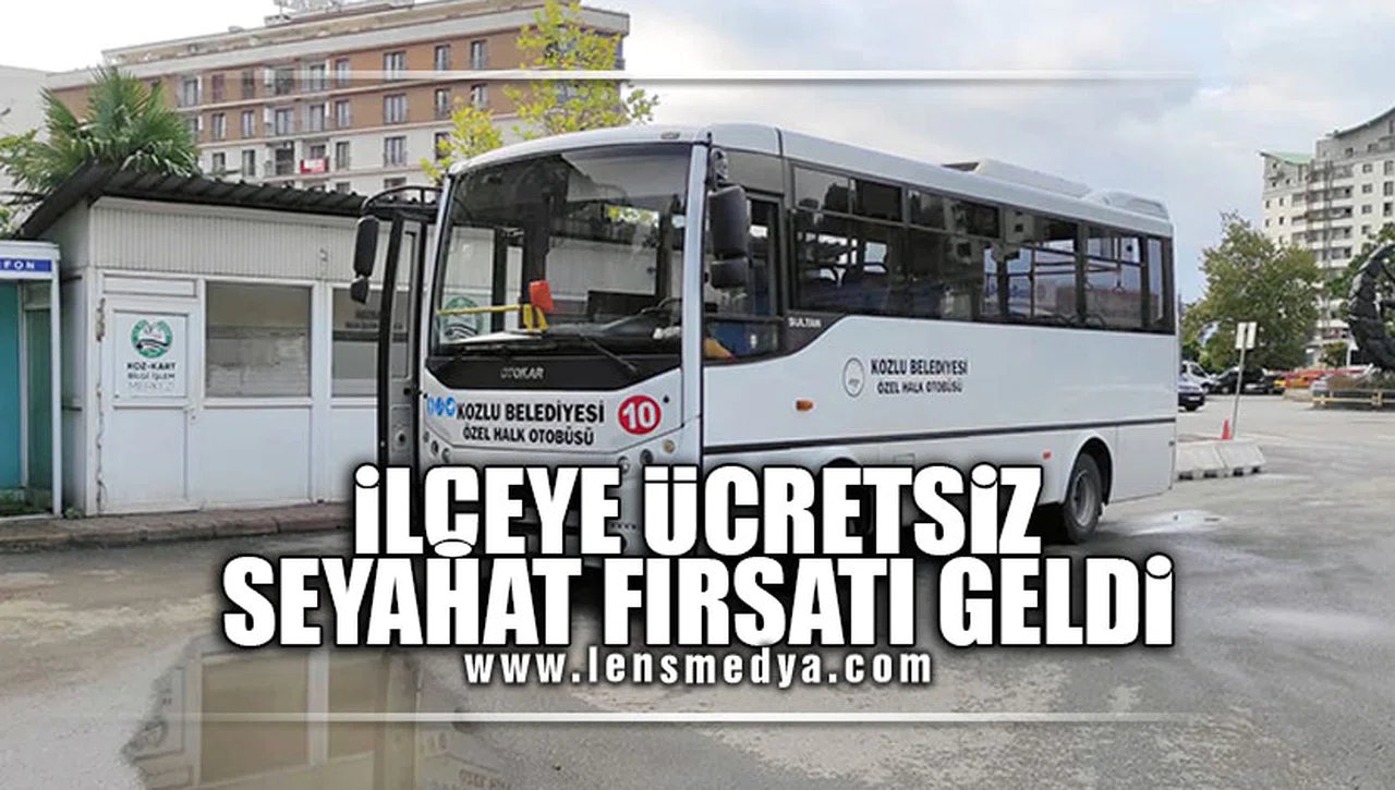 İLÇEYE ÜCRETSİZ SEYAHAT FIRSATI GELDİ!