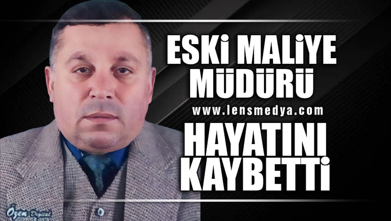 ESKİ MALİYE MÜDÜRÜ HAYATINI KAYBETTİ