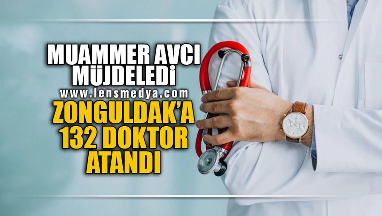MUAMMEV AVCI MÜJDELEDİ! ZONGULDAK'A 132 DOKTOR ATANDI