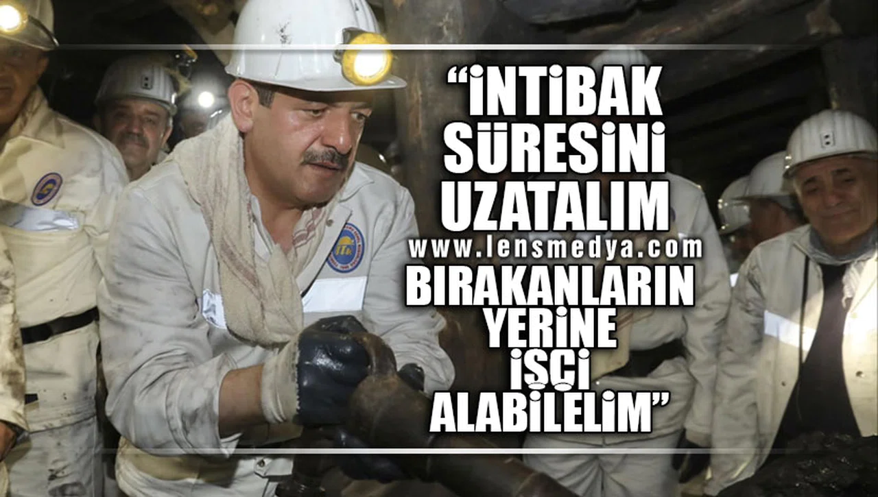 “İNTİBAK SÜRESİNİ UZATALIM BIRAKANLARIN YERİNE İŞÇİ ALABİLELİM”