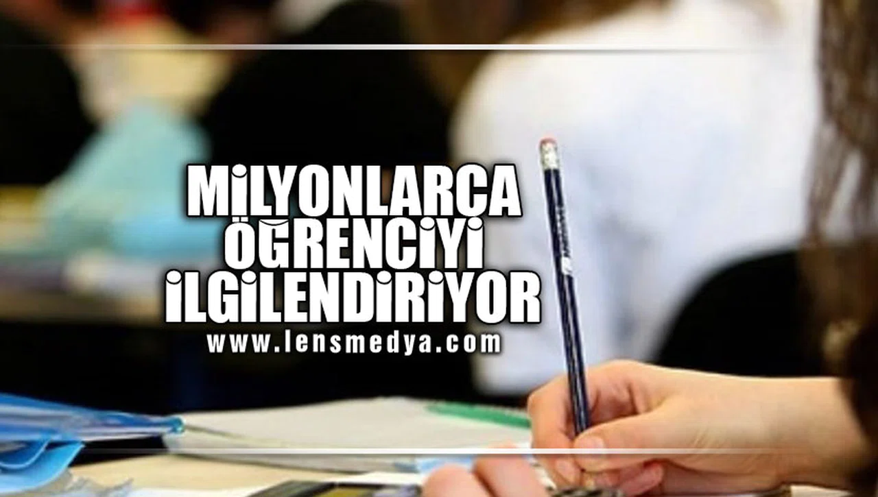 MİLYONLARCA ÖĞRENCİYİ İLGİLENDİRİYOR