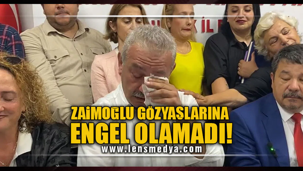 ZAİMOĞLU GÖZYAŞLARINA ENGEL OLAMADI!