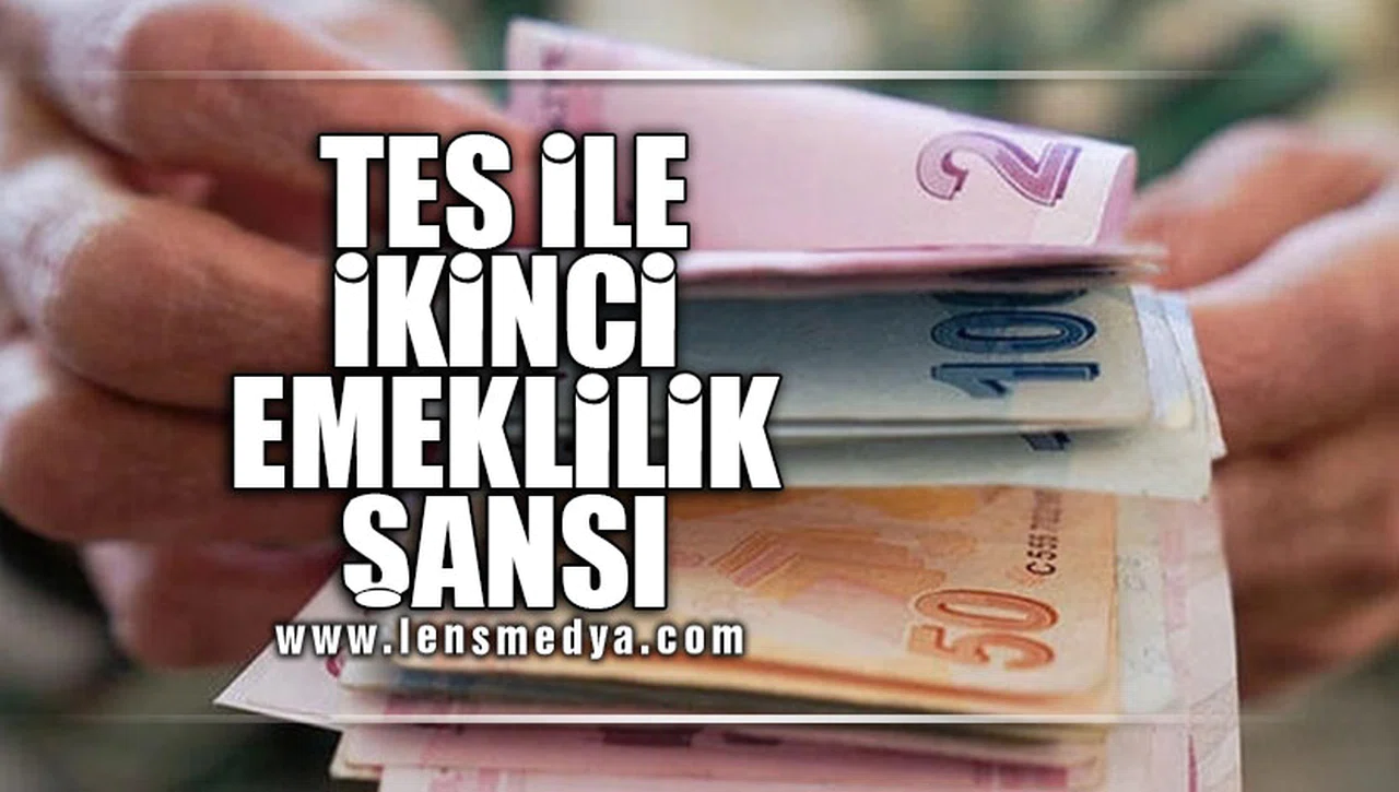 TES İLE İKİNCİ EMEKLİLİK ŞANSI