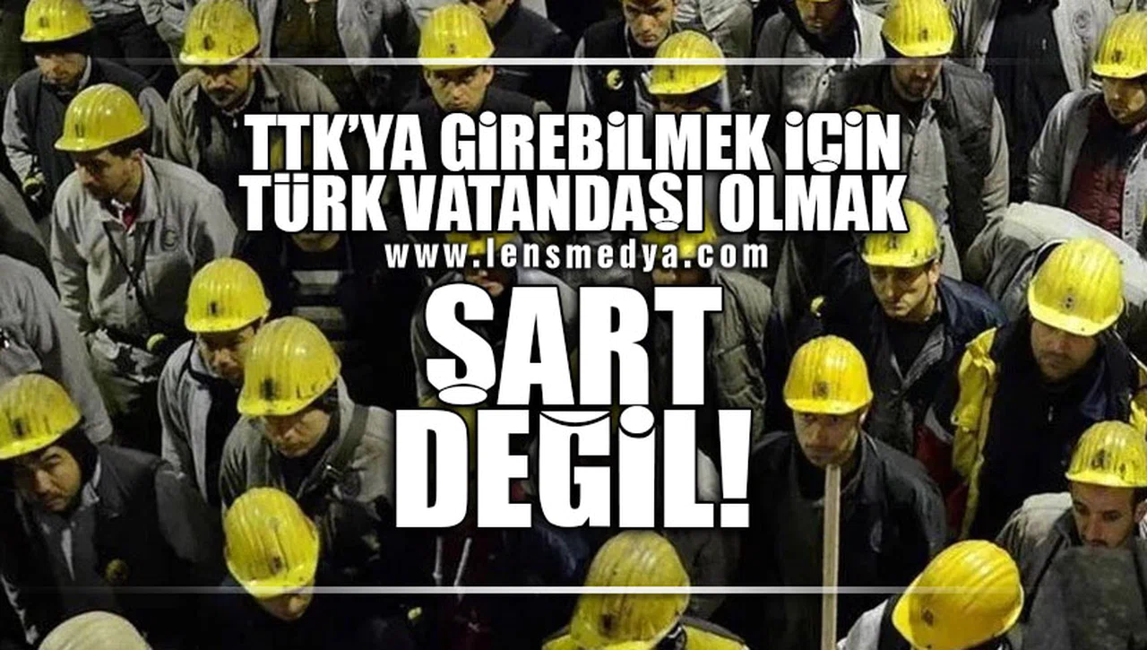 TTK’YA GİREBİLMEK İÇİN TÜRK VATANDAŞI OLMAK ŞART DEĞİL!
