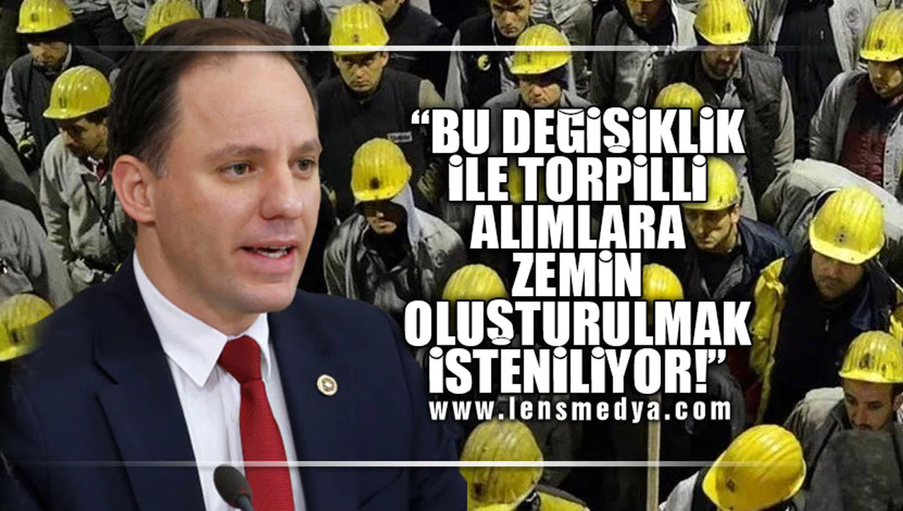 "BU DEĞİŞİKLİK İLE TORPİLLİ ALIMLARA ZEMİN OLUŞTURULMAK İSTENİLİYOR!