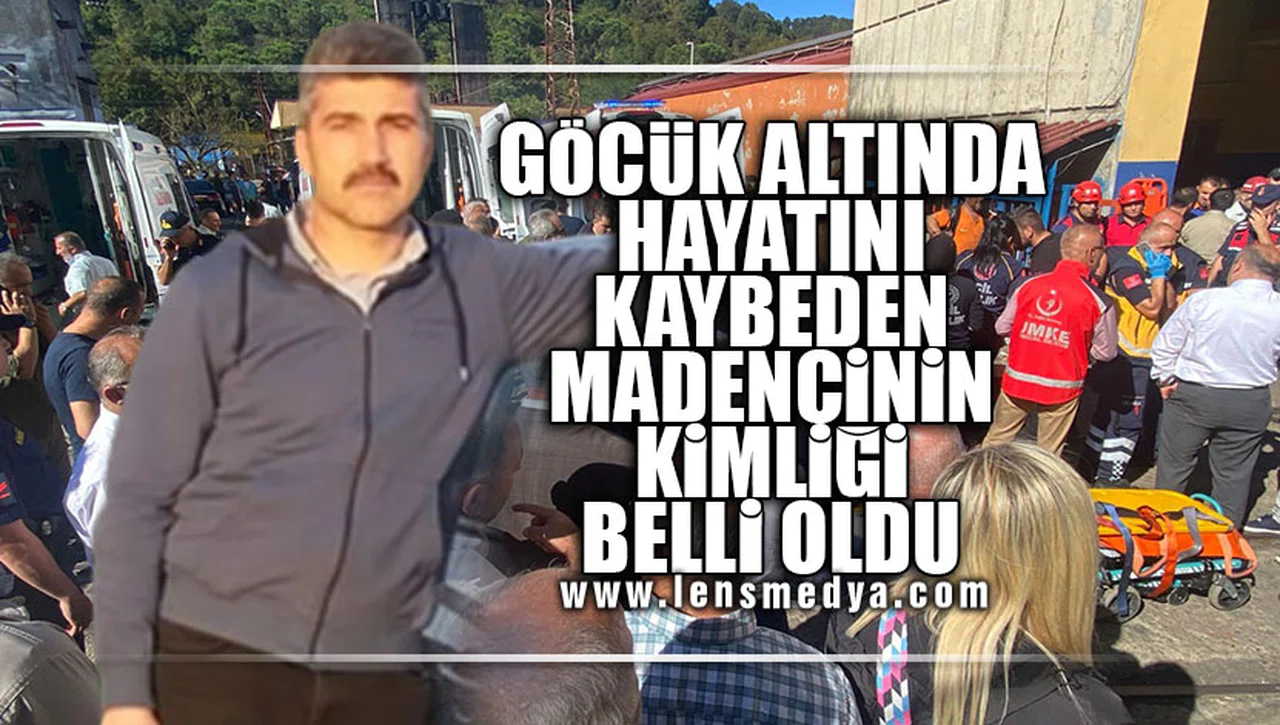 GÖCÜK ALTINDA HAYATINI KAYBEDEN MADENCİNİN KİMLİĞİ BELLİ OLDU