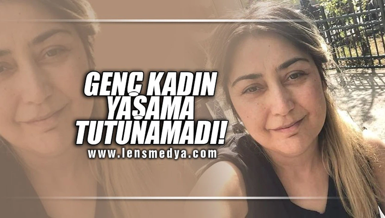 GENÇ KADIN YAŞAMA TUTUNAMADI!