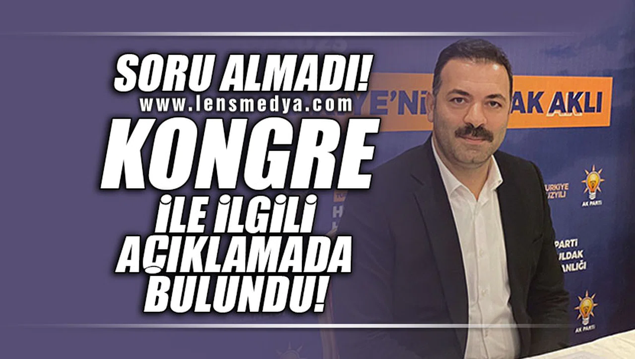 SORU ALMADI! KONGRE İLE İLGİLİ AÇIKLAMALARDA BULUNDU!