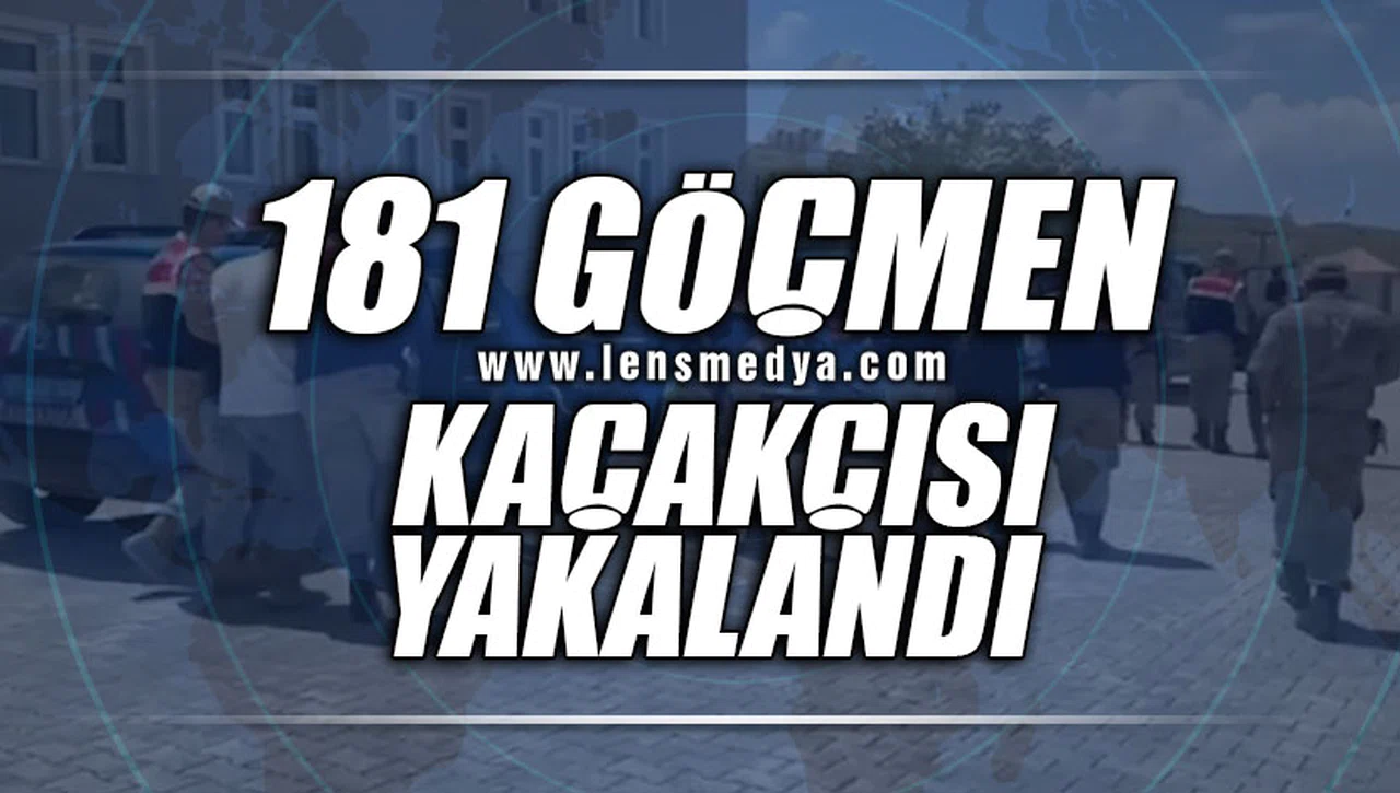 181 GÖÇMEN KAÇAKÇISI YAKALANDI!