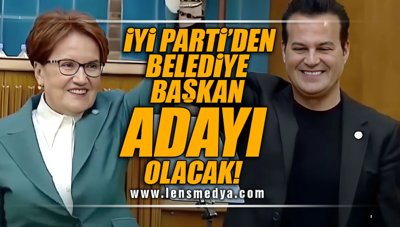 İYİ PARTİ'DEN BELEDİYE BAŞKAN ADAYI OLACAK!