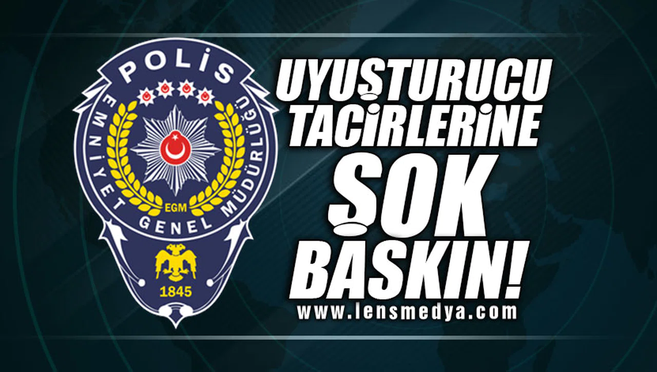 UYUŞTURUCU TACİRLERİNE ŞOK BASKIN!