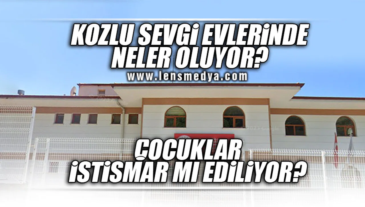 KOZLU SEVGİ EVLERİNDE NELER OLUYOR?