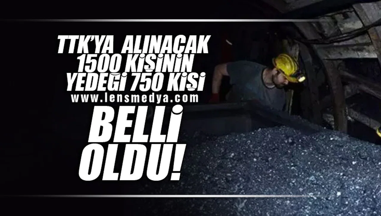 TTK'DA YEDEK LİSTESİNE GİREN 750 KİŞİ BELLİ OLDU!