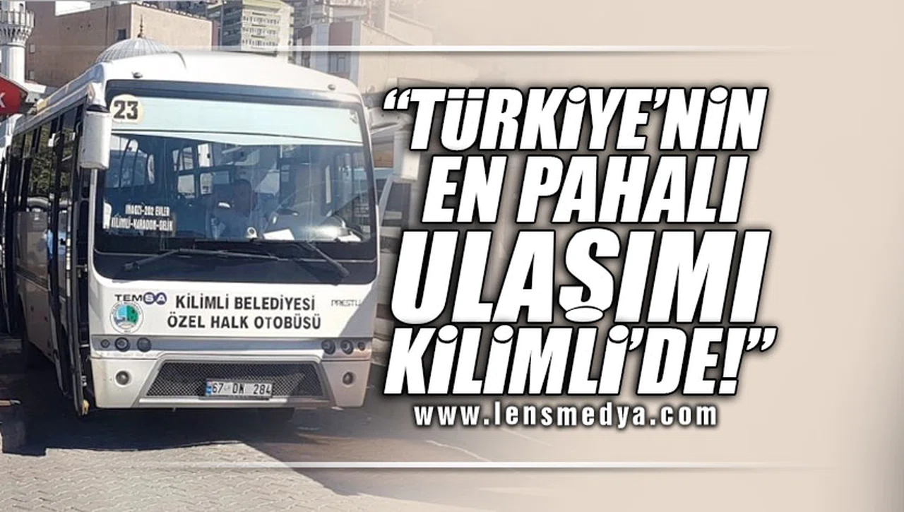"TÜRKİYE'NİN EN PAHALI ULAŞIMI KİLİMLİ'DE!"