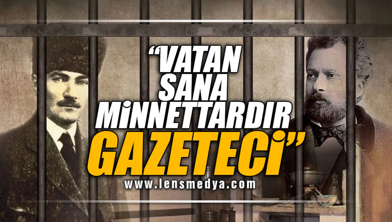 "VATAN SANA MİNNETTARDIR GAZETECİ"