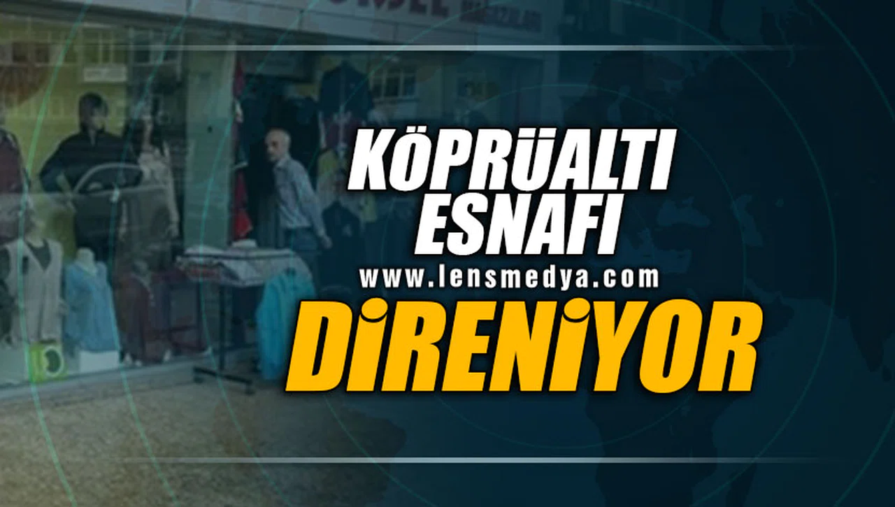 KÖPRÜALTI ESNAFI DİRENİYOR!