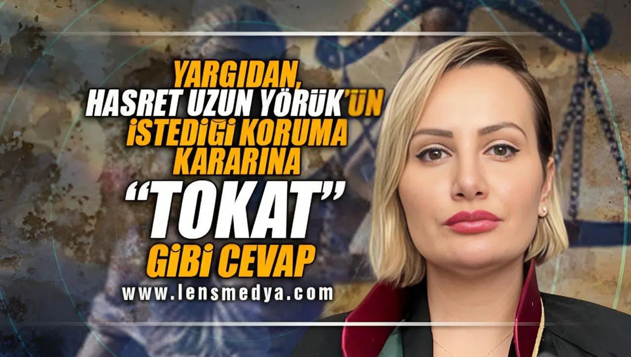 HASRET UZUN YÖRÜK YARGIYA TOSLADI!
