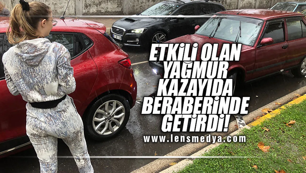 ETKİLİ OLAN YAĞMUR KAZAYIDA BERABERİNDE GETİRDİ!