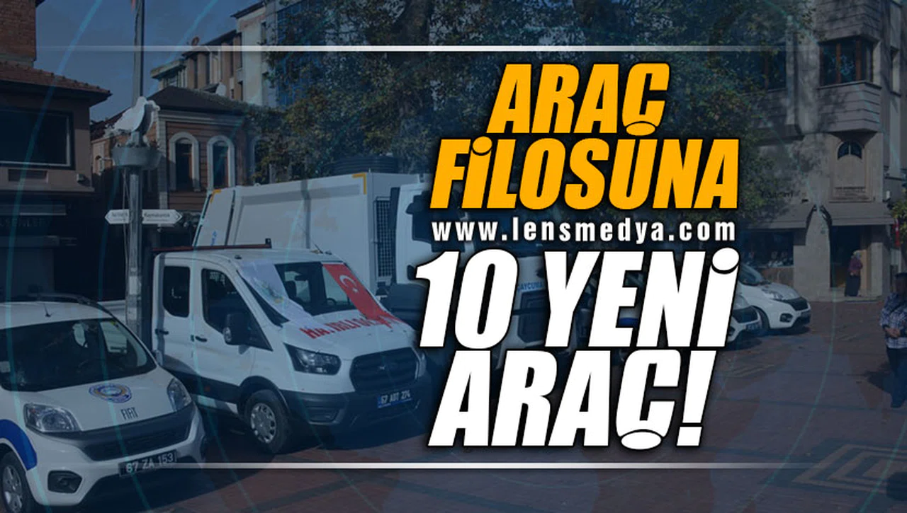 ARAÇ FİLOSUNA 10 YENİ ARAÇ!