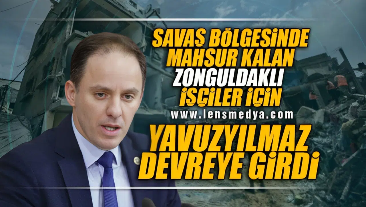 SAVAŞ BÖLGESİNDE MAHSUR KALAN ZONGULDAKLI İÇİLER İÇİN YAVUZYILMAZ DEVREYE GİRDİ!