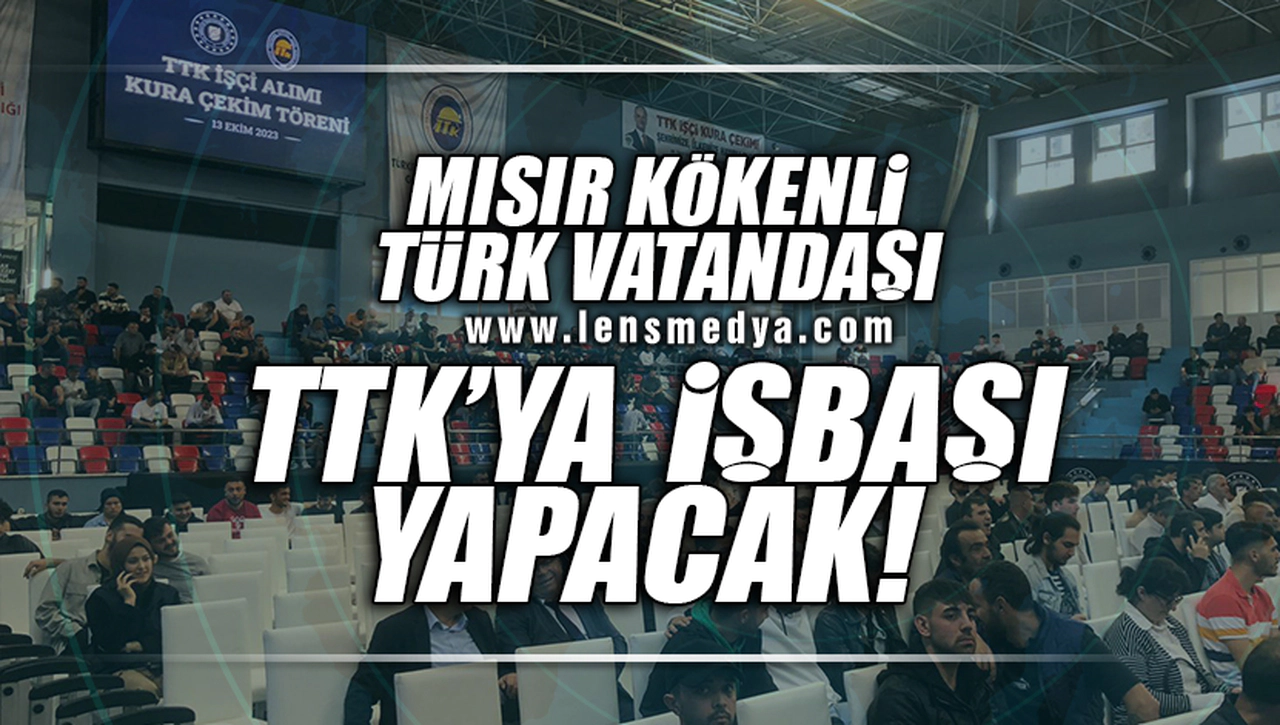 MISIR KÖKENLİ TÜRK VATANDAŞI TTK'YA İŞBAŞI YAPACAK!
