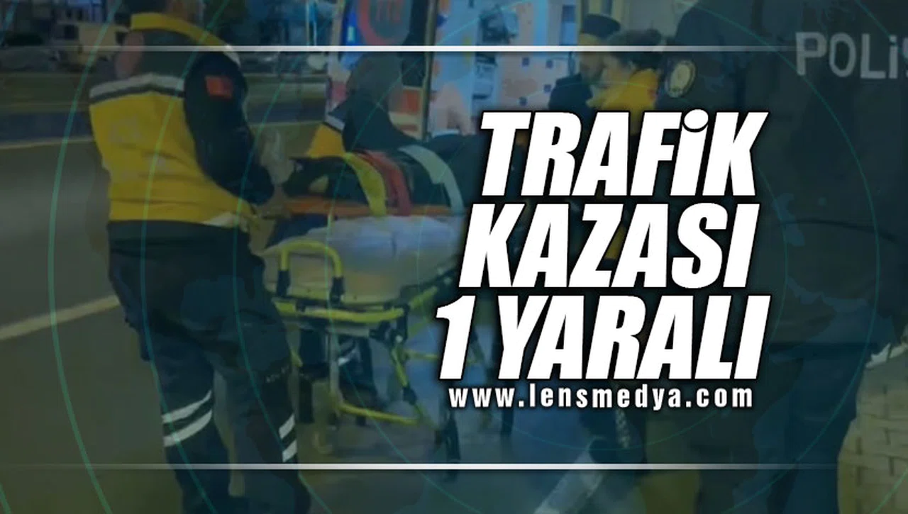 TRAFİK KAZASI: 1 YARALI!