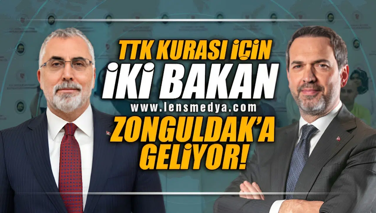 TTK KURASI İÇİN İKİ BAKAN ZONGULDAK'A GELİYOR!