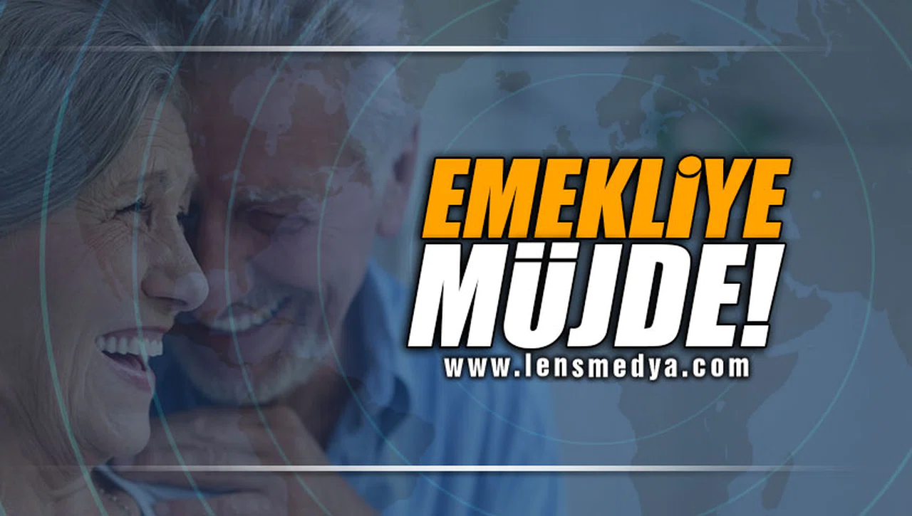 EMEKLİYE MÜJDE!