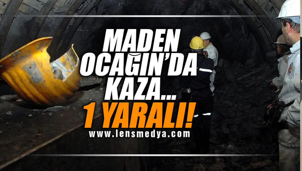 Maden ocağında kaza… 1 Yaralı!