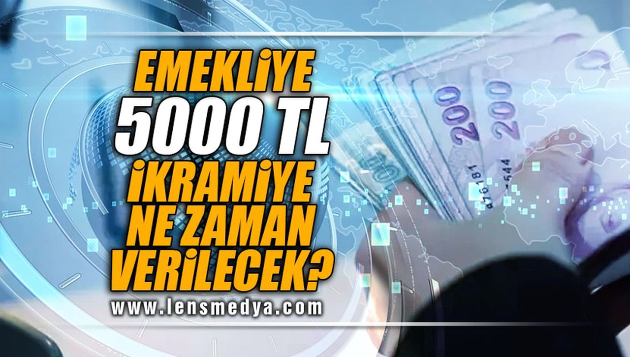 EMEKLİYE 5000TL İKRAMİYE NE ZAMAN VERİLECEK?