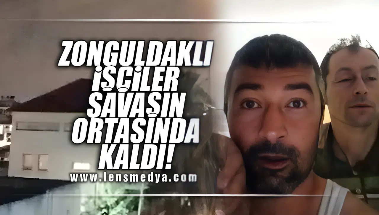 ZONGULDAKLI İŞÇİLER SAVAŞIN ORTASINDA KALDI!