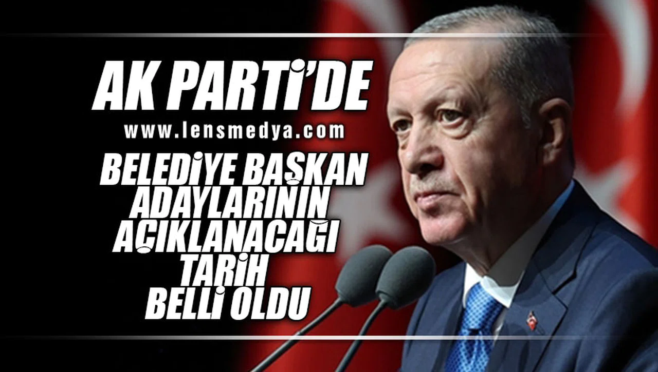 AK PARTİ'DE BELEDİYE BAŞKAN ADAYLARININ AÇIKLANACAĞI TARİH BELLİ OLDU