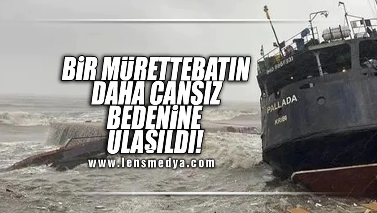 BİR MÜRETTEBATIN DAHA CANSIZ BEDENİNE ULAŞILDI!