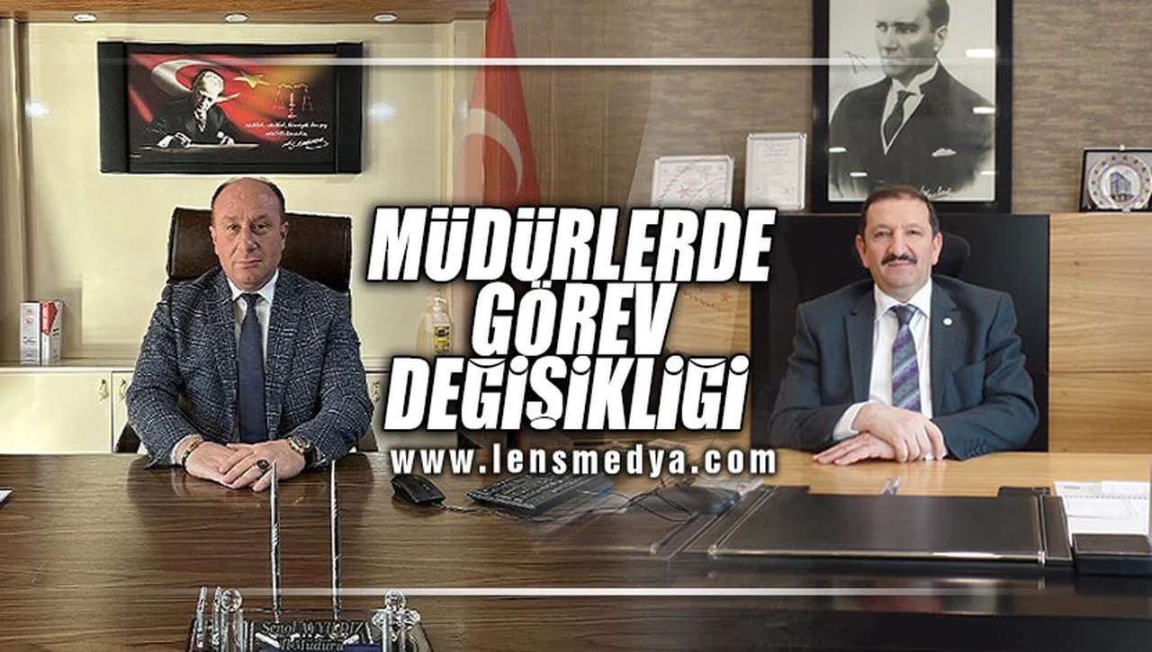 MÜDÜRLERDE GÖREV DEĞİŞİKLİĞİ!