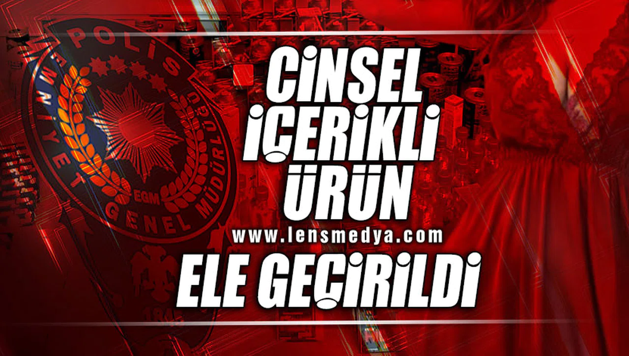 CİNSEL İÇERİKLİ ÜRÜN ELE GEÇİRİLDİ!
